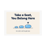 Take a Seat, You Belong Here Poster — Waiting Room Decor