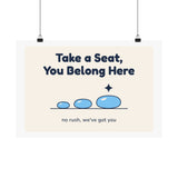 Take a Seat, You Belong Here Poster — Waiting Room Decor
