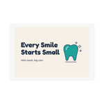 Every Smile Starts Small Poster — Dental Lobby