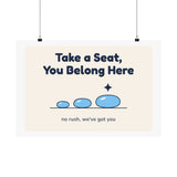 Take a Seat, You Belong Here Poster — Waiting Room Decor