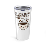 Funny Coffee Tumbler, "Billing Runs on Coffee & Codes" Travel Mug, 20oz Insulated Cup, Treat Yourself, Stylish Dual Use Dark Beverage Container
